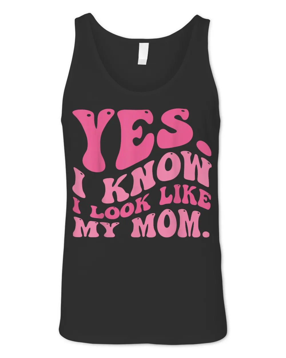 Yes I Know I Look Like My Mom Funny Daughter My Mom Groovy Shirt Unisex Jersey Tank black xs