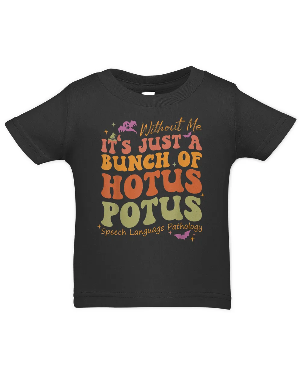Without Me It's Just A Bunch Of Hotus Potus Speech Language Shirt Infant Jersey T-Shirt black 6m