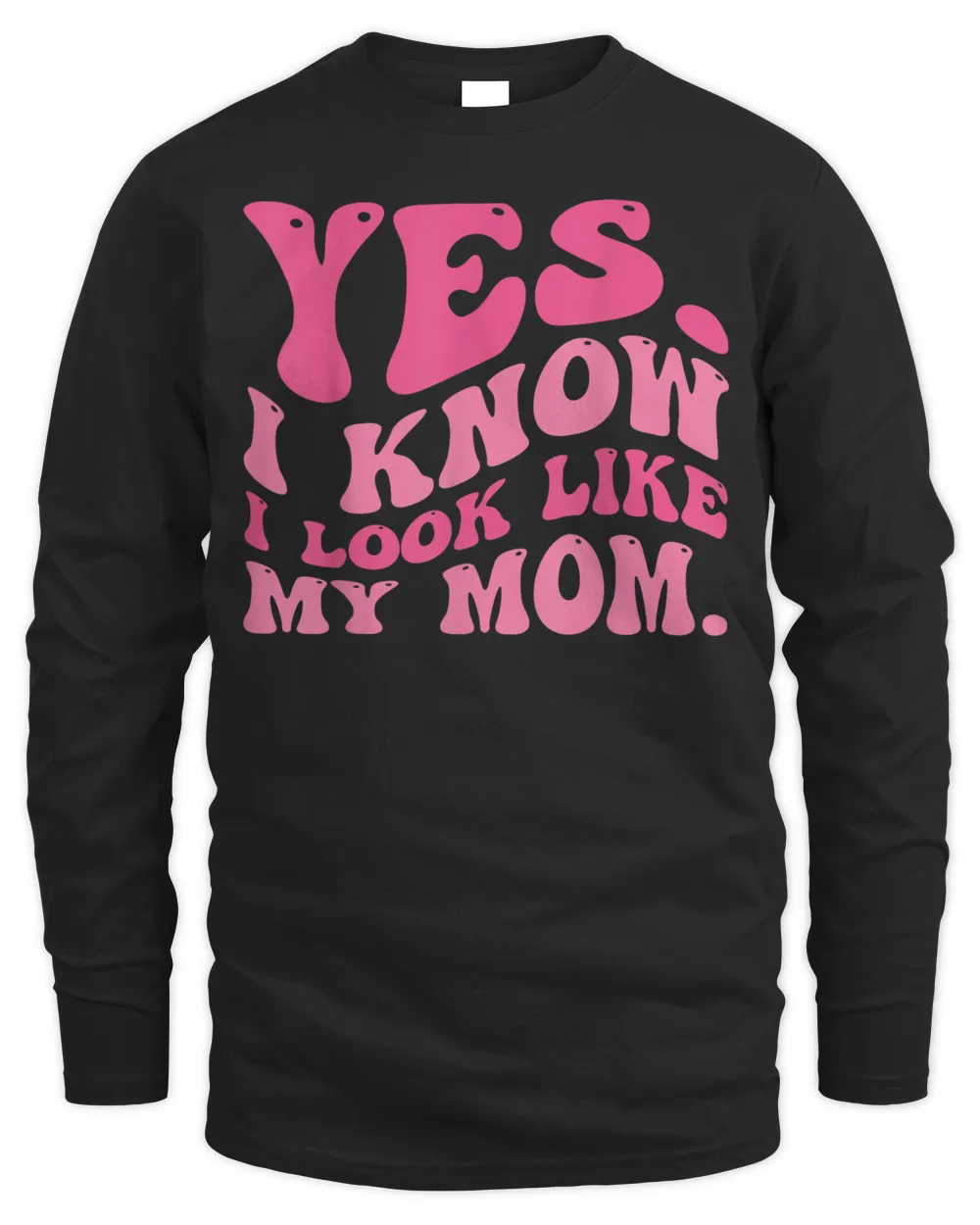 Yes I Know I Look Like My Mom Funny Daughter My Mom Groovy Shirt Men's Long Sleeved T-Shirt black s