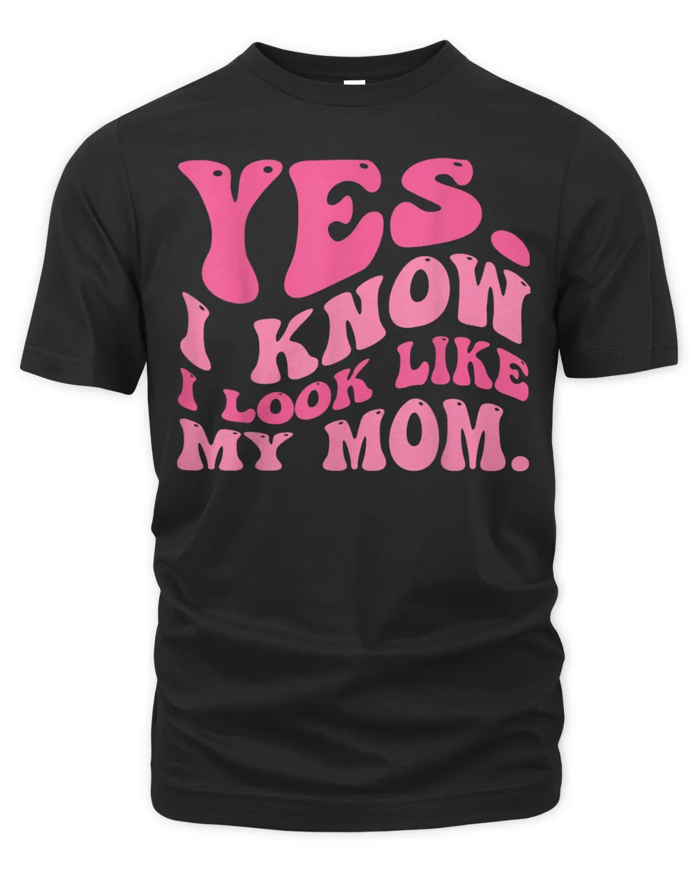 Yes I Know I Look Like My Mom Funny Daughter My Mom Groovy Shirt Unisex Premium T-Shirt black s