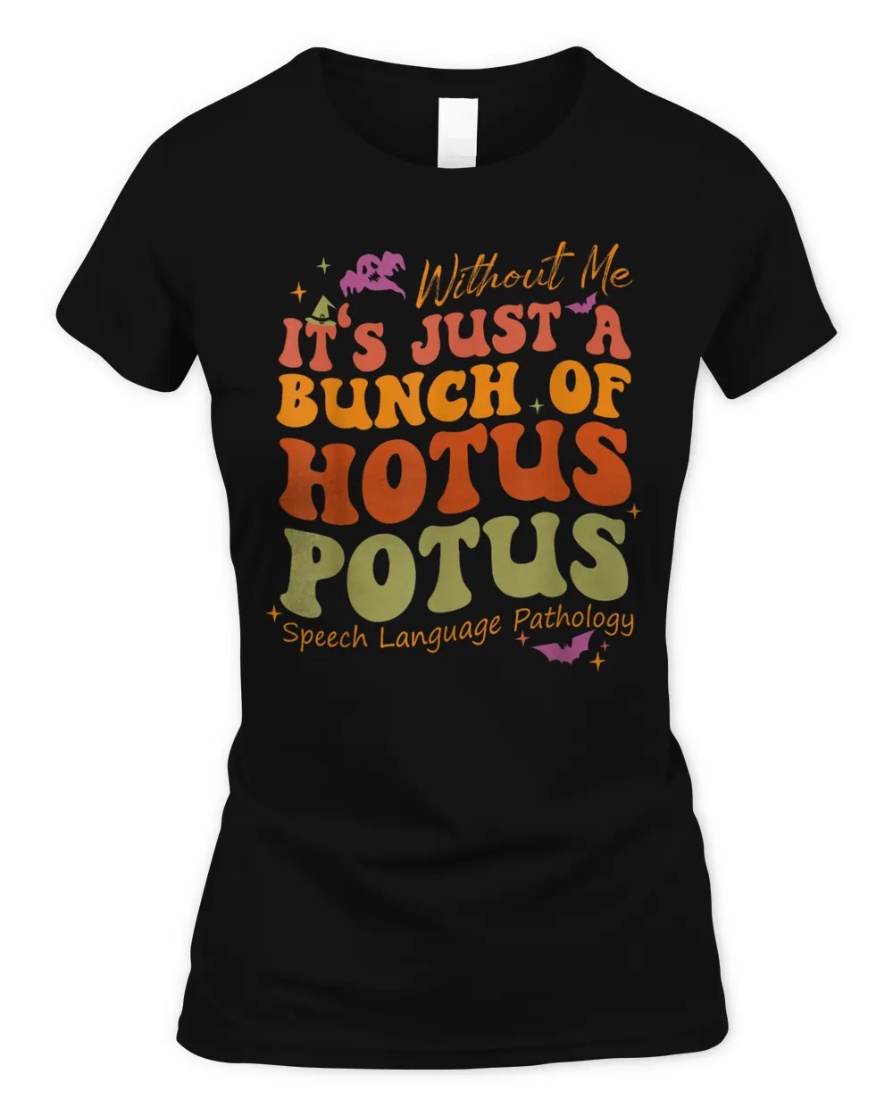 Without Me It's Just A Bunch Of Hotus Potus Speech Language Shirt Women's Soft Style Fitted T-Shirt black s