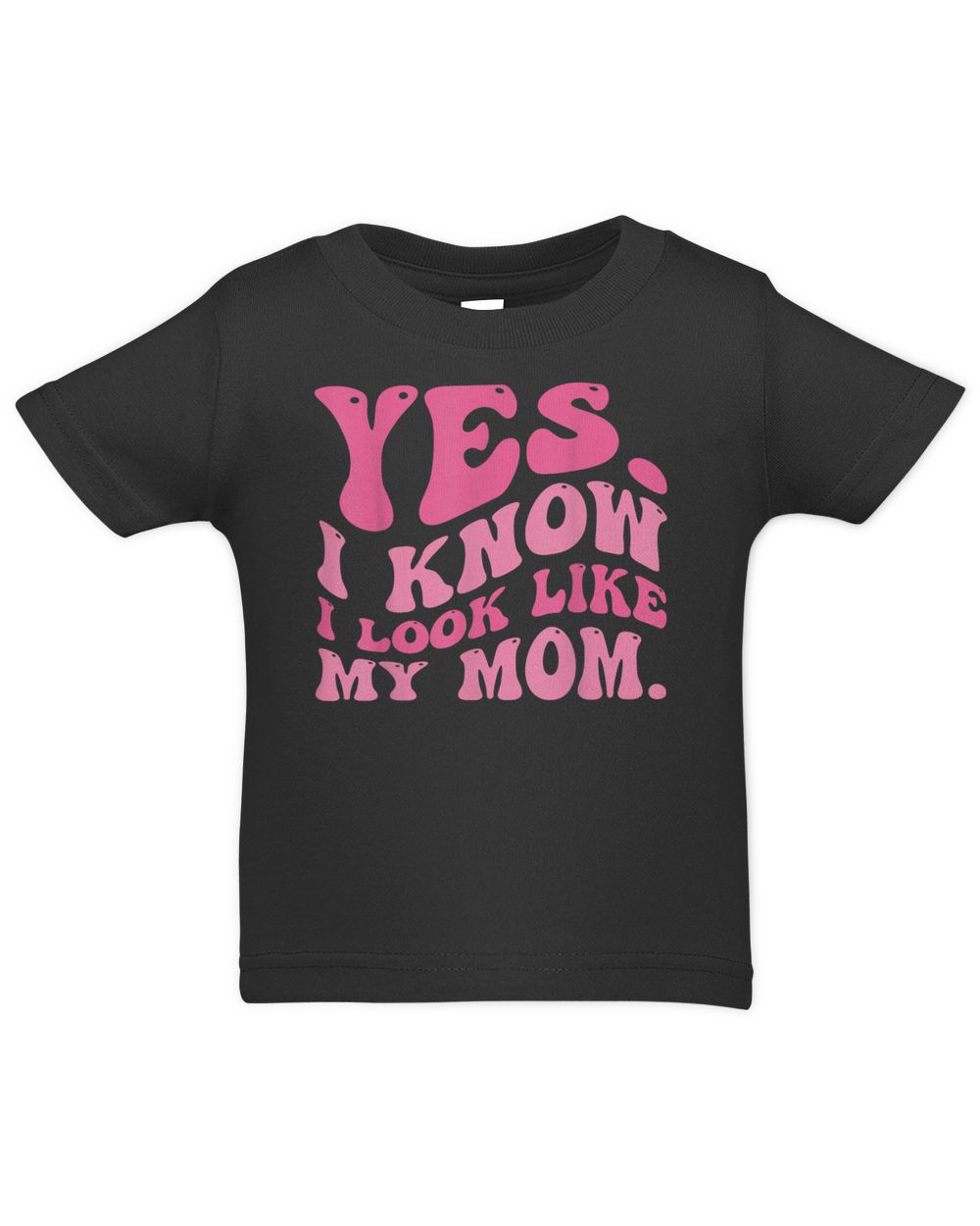 Yes I Know I Look Like My Mom Funny Daughter My Mom Groovy Shirt Infant Jersey T-Shirt black 6m