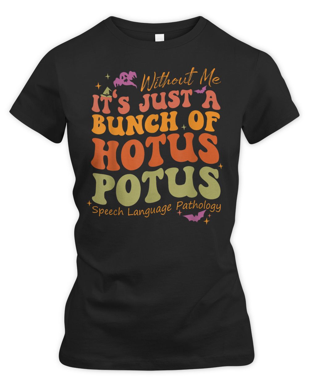 Without Me It's Just A Bunch Of Hotus Potus Speech Language Shirt Women's Premium Slim Fit Tee black m